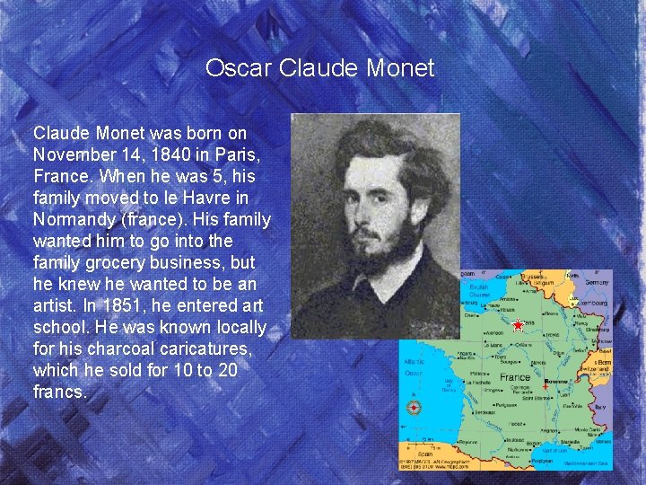 Oscar Claude Monet was born on November 14, 1840 in Paris, France. When he