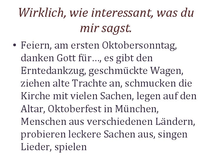 Wirklich, wie interessant, was du mir sagst. • Feiern, am ersten Oktobersonntag, danken Gott