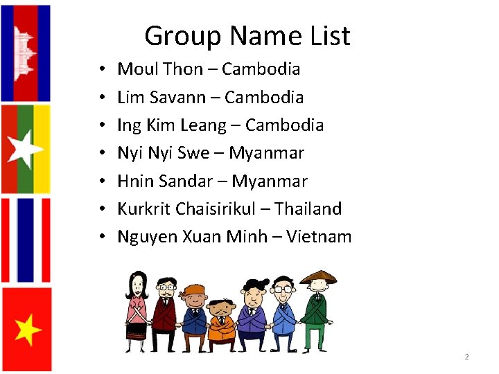 Group Name List • • Moul Thon – Cambodia Lim Savann – Cambodia Ing