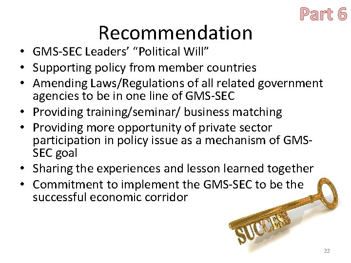 Recommendation Part 6 • GMS-SEC Leaders’ “Political Will” • Supporting policy from member countries