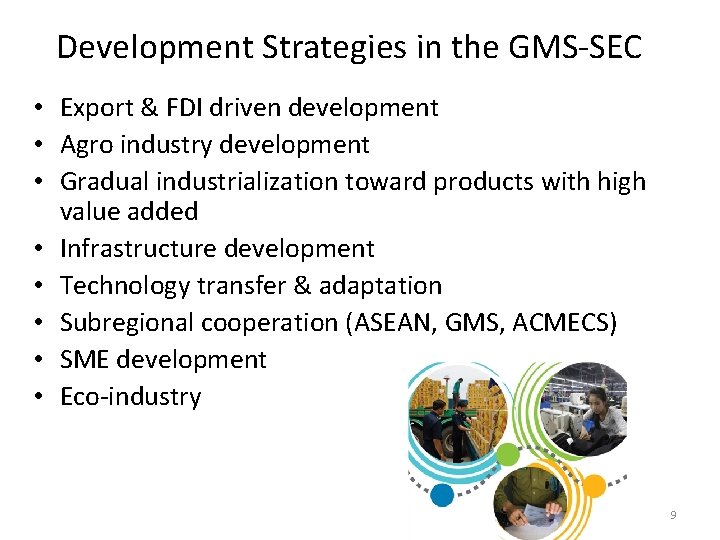 Development Strategies in the GMS-SEC • Export & FDI driven development • Agro industry