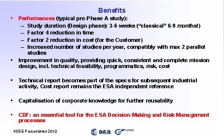 Benefits • • Performances (typical pre-Phase A study): – Study duration (Design phase): 3