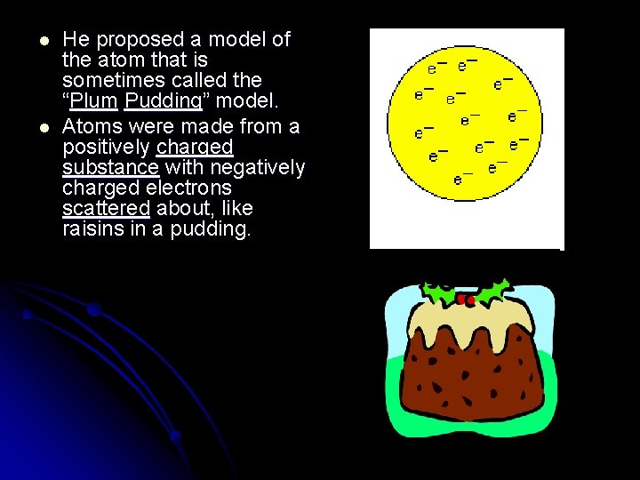 l l He proposed a model of the atom that is sometimes called the