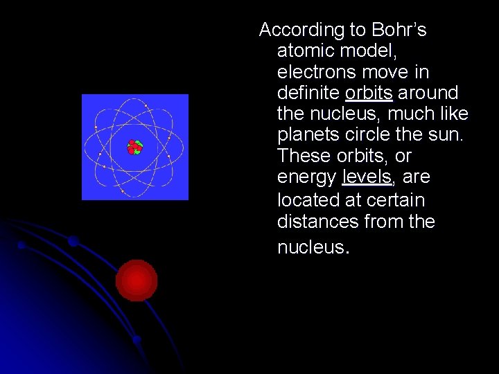 According to Bohr’s atomic model, electrons move in definite orbits around the nucleus, much