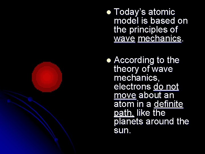 l Today’s atomic model is based on the principles of wave mechanics. l According