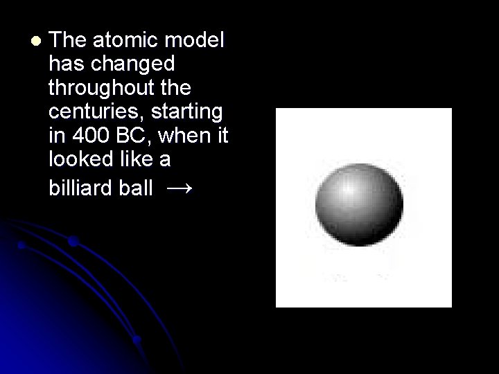 l The atomic model has changed throughout the centuries, starting in 400 BC, when