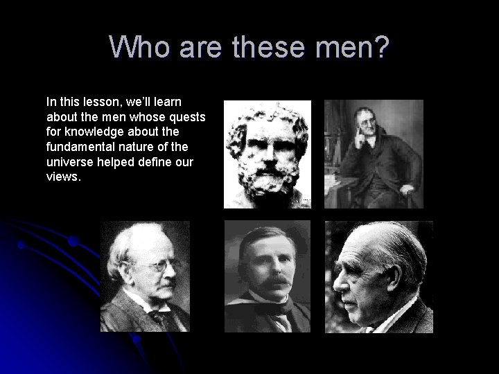 Who are these men? In this lesson, we’ll learn about the men whose quests