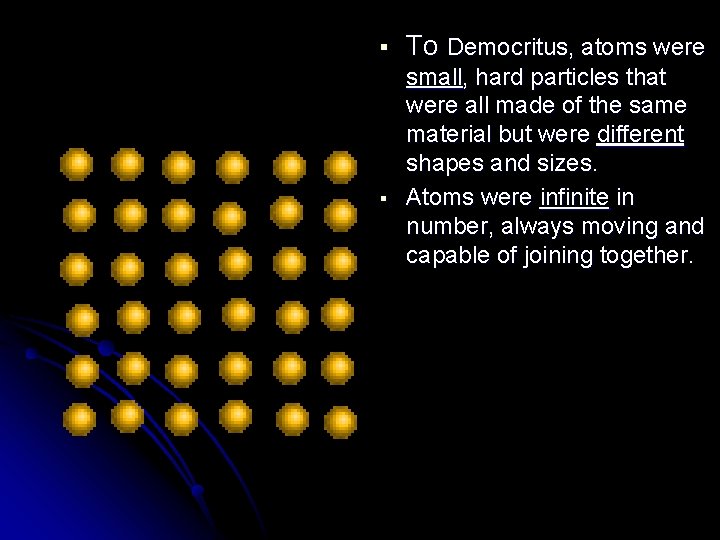 § § To Democritus, atoms were small, hard particles that were all made of