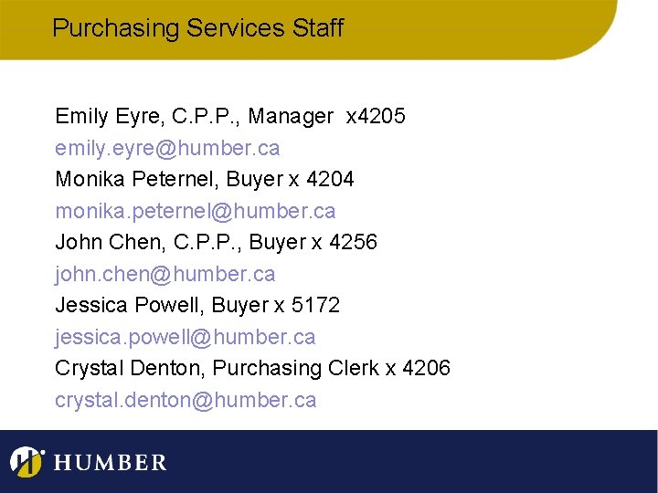 Purchasing Services Staff Emily Eyre, C. P. P. , Manager x 4205 emily. eyre@humber.