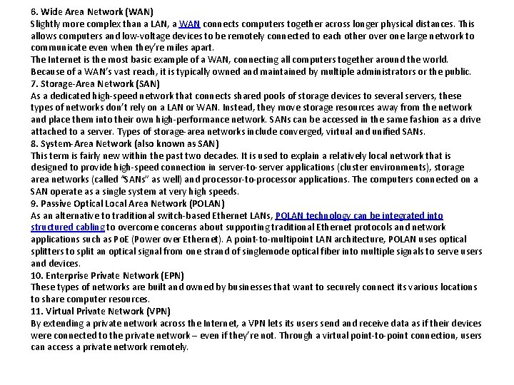 6. Wide Area Network (WAN) Slightly more complex than a LAN, a WAN connects