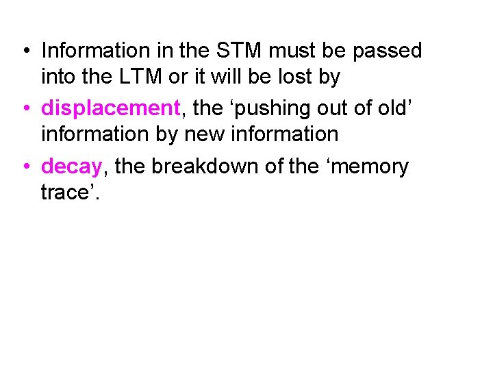  • Information in the STM must be passed into the LTM or it