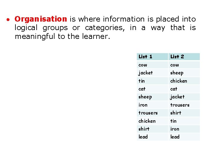  Organisation is where information is placed into logical groups or categories, in a