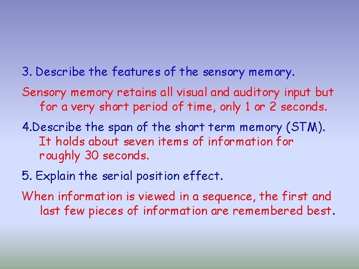 3. Describe the features of the sensory memory. Sensory memory retains all visual and