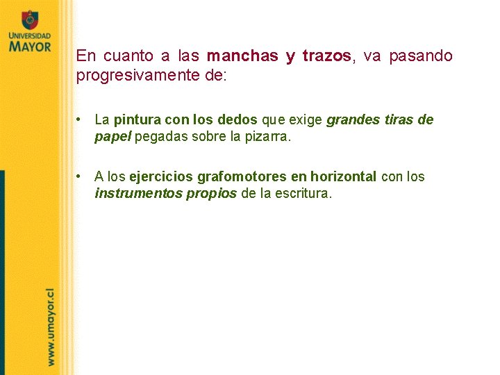 En cuanto a las manchas y trazos, va pasando progresivamente de: • La pintura