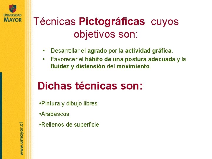 Técnicas Pictográficas cuyos objetivos son: • Desarrollar el agrado por la actividad gráfica. •