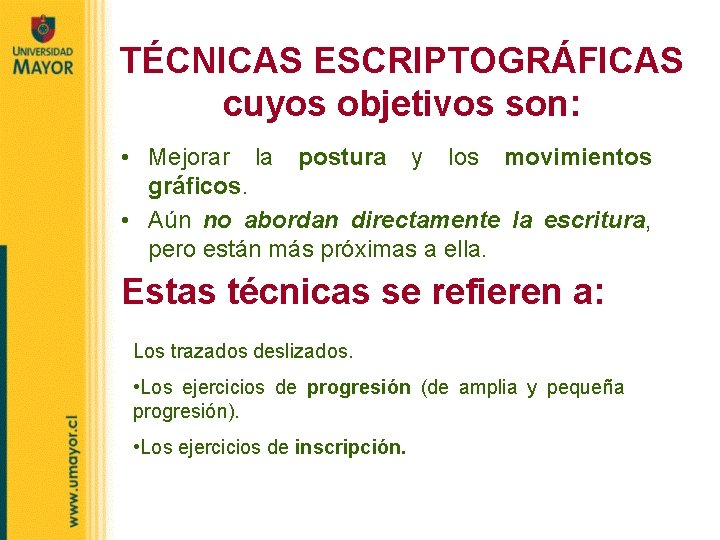 TÉCNICAS ESCRIPTOGRÁFICAS cuyos objetivos son: • Mejorar la postura y los movimientos gráficos. •