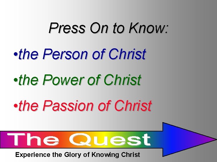 Press On to Know: • the Person of Christ • the Power of Christ