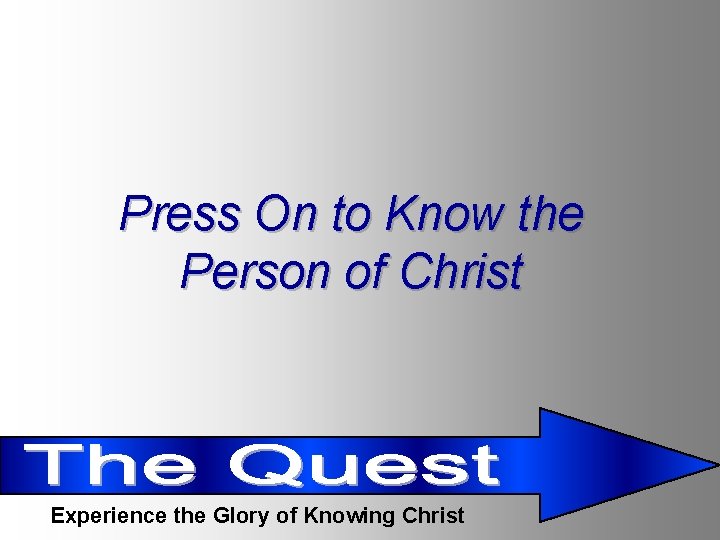 Press On to Know the Person of Christ Experience the Glory of Knowing Christ