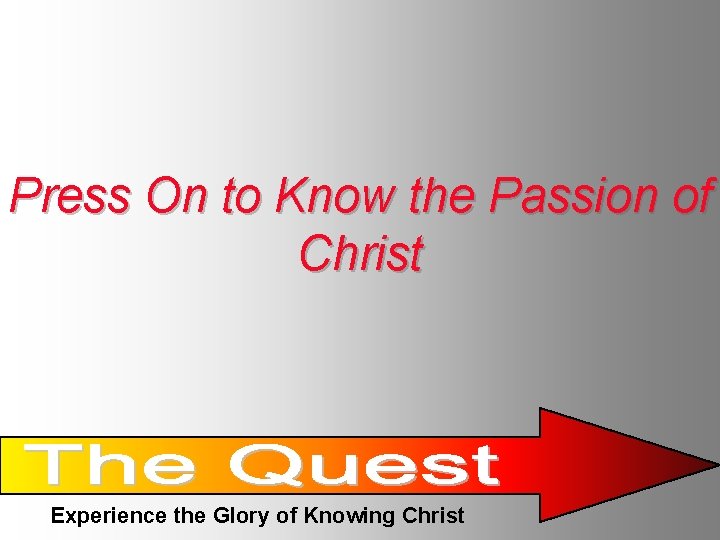 Press On to Know the Passion of Christ Experience the Glory of Knowing Christ