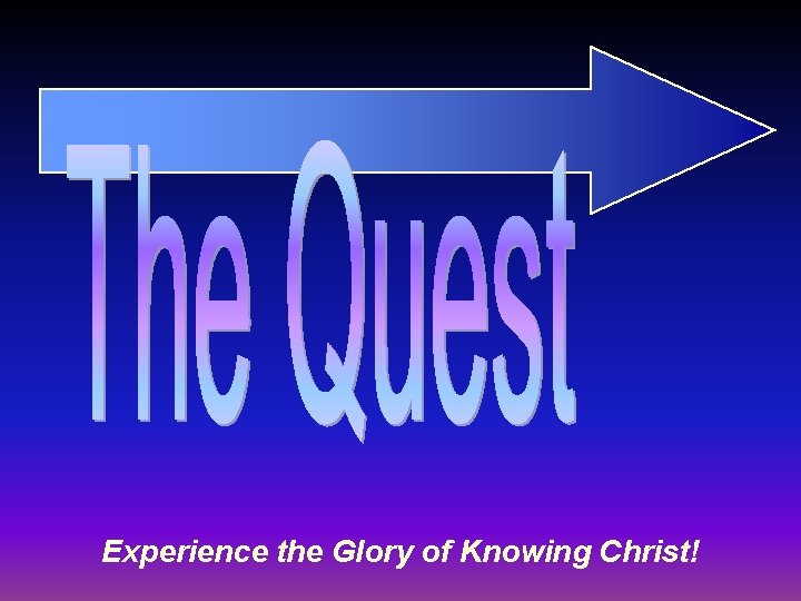 Experience the Glory of Knowing Christ! 