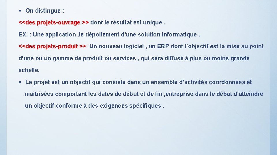 § On distingue : <<des projets-ouvrage >> dont le résultat est unique. EX. :