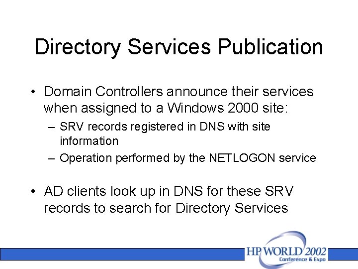 Directory Services Publication • Domain Controllers announce their services when assigned to a Windows Directory Services Publication • Domain Controllers announce their services when assigned to a Windows