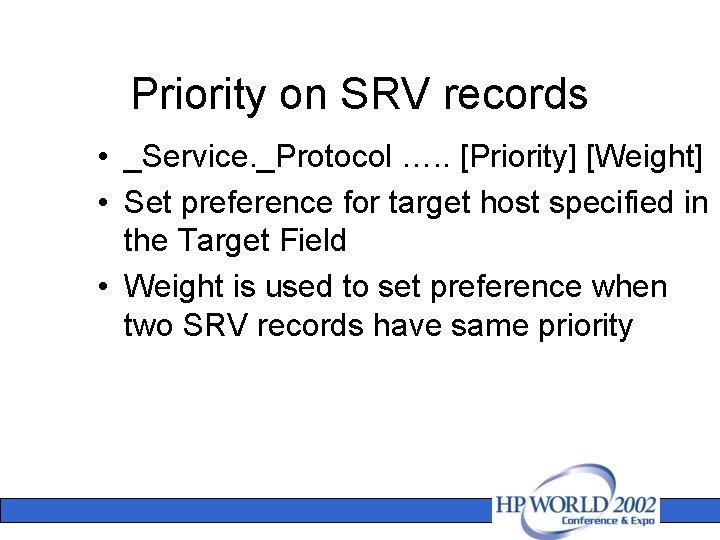Priority on SRV records • _Service. _Protocol …. . [Priority] [Weight] • Set preference