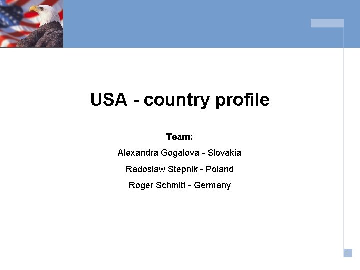 USA - country profile Team: Alexandra Gogalova - Slovakia Radoslaw Stepnik - Poland Roger