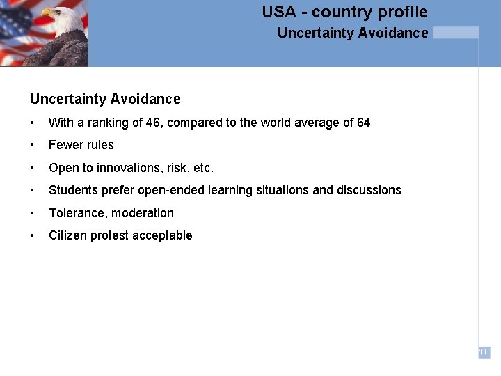 USA - country profile Uncertainty Avoidance • With a ranking of 46, compared to