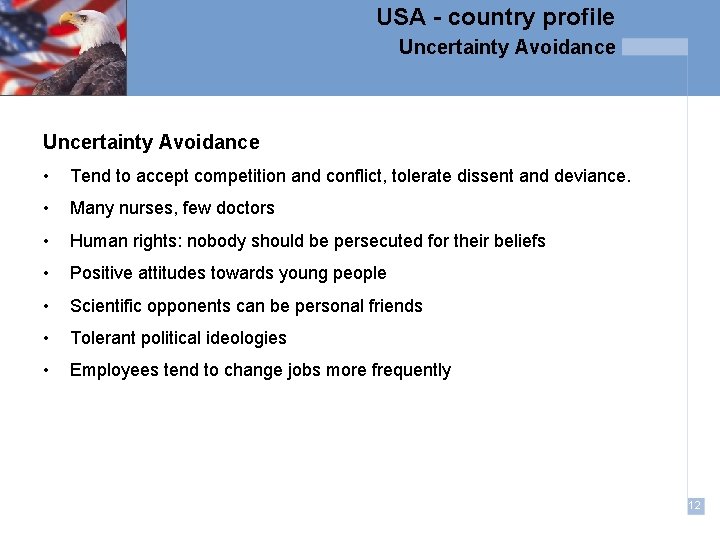 USA - country profile Uncertainty Avoidance • Tend to accept competition and conflict, tolerate