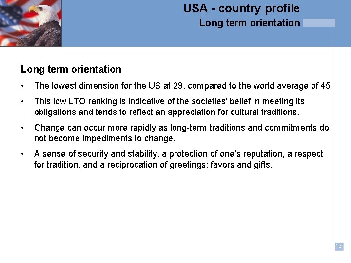 USA - country profile Long term orientation • The lowest dimension for the US