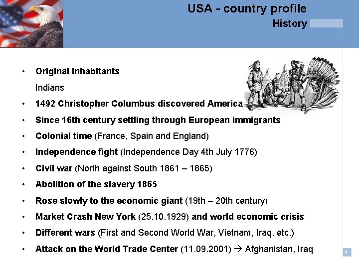 USA - country profile History • Original inhabitants Indians • 1492 Christopher Columbus discovered