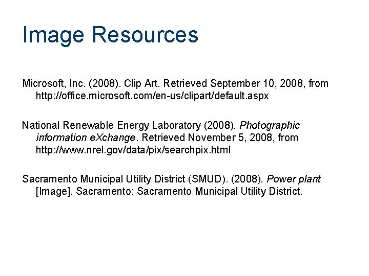 Image Resources Microsoft, Inc. (2008). Clip Art. Retrieved September 10, 2008, from http: //office.