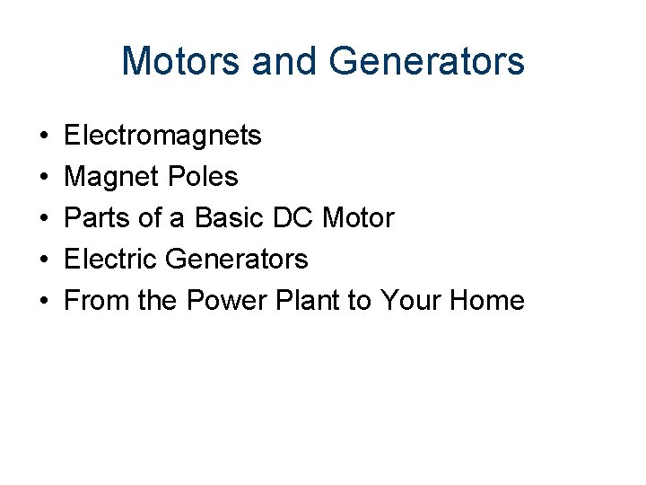Motors and Generators • • • Electromagnets Magnet Poles Parts of a Basic DC