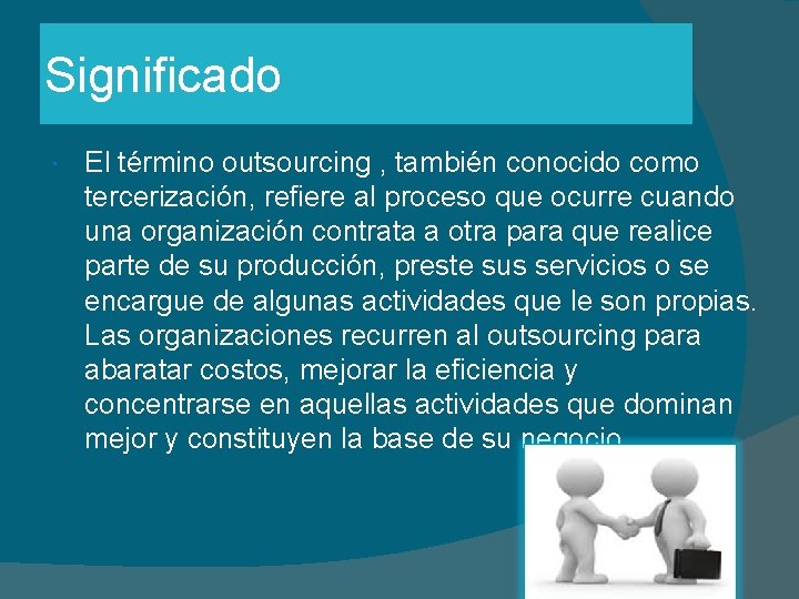 Significado El término outsourcing , también conocido como tercerización, refiere al proceso que ocurre
