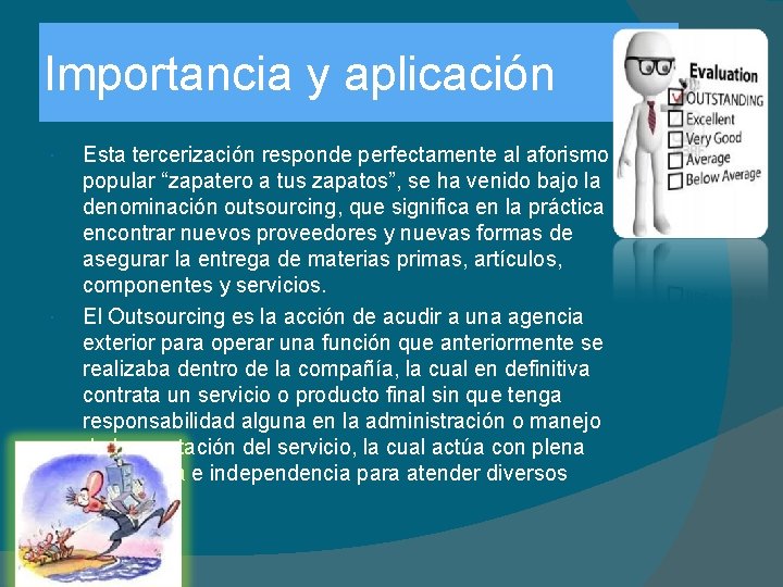 Importancia y aplicación Esta tercerización responde perfectamente al aforismo popular “zapatero a tus zapatos”,