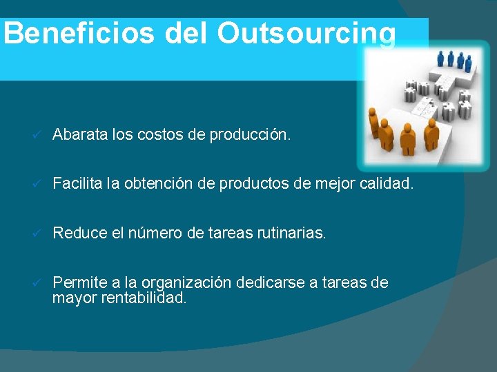 Beneficios del Outsourcing ü Abarata los costos de producción. ü Facilita la obtención de