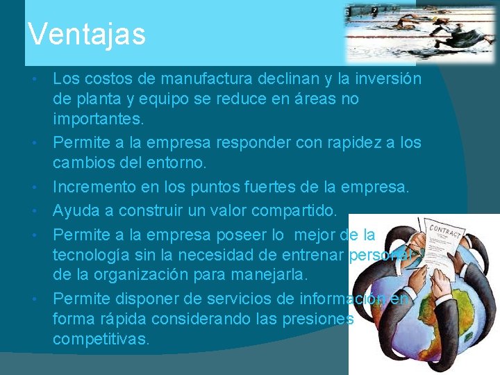 Ventajas • • • Los costos de manufactura declinan y la inversión de planta