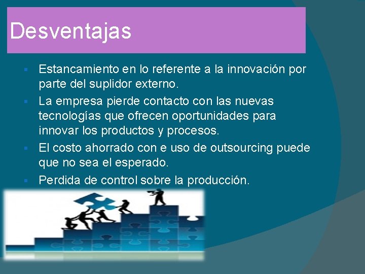 Desventajas Estancamiento en lo referente a la innovación por parte del suplidor externo. §