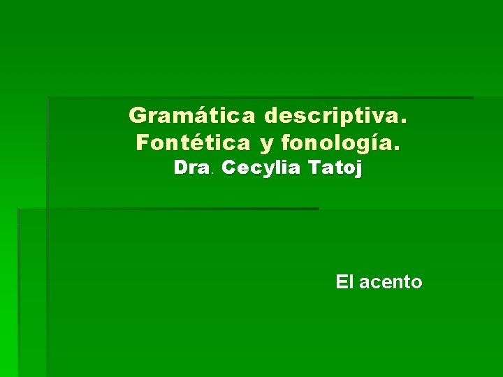 Gramática descriptiva. Fontética y fonología. Dra. Cecylia Tatoj El acento 