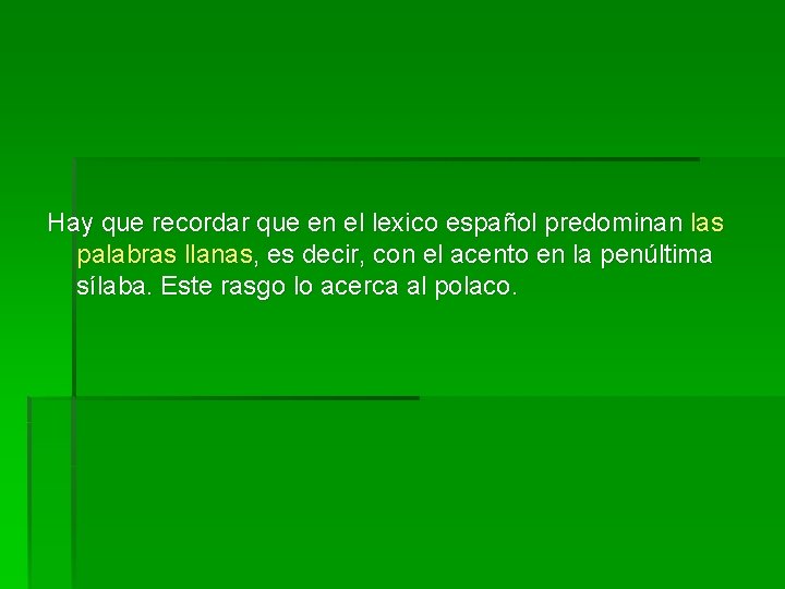  Hay que recordar que en el lexico español predominan las palabras llanas, es