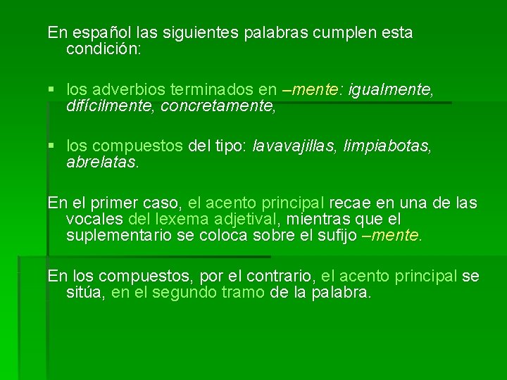 En español las siguientes palabras cumplen esta condición: § los adverbios terminados en –mente: