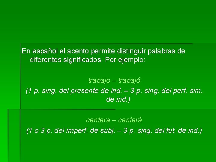En español el acento permite distinguir palabras de diferentes significados. Por ejemplo: trabajo –
