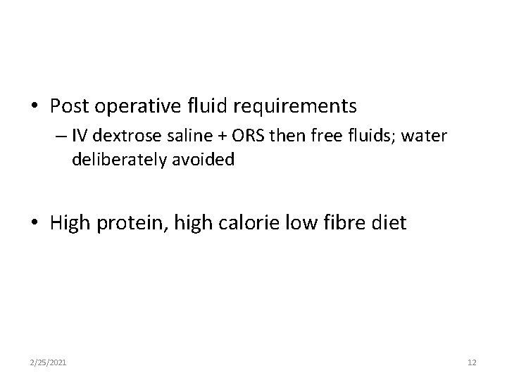  • Post operative fluid requirements – IV dextrose saline + ORS then free