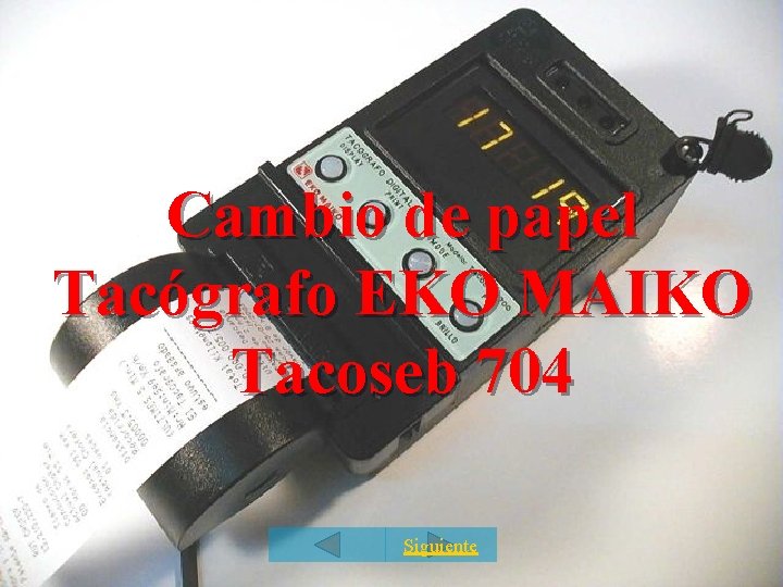 Cambio de papel Tacógrafo EKO MAIKO Tacoseb 704 Siguiente 