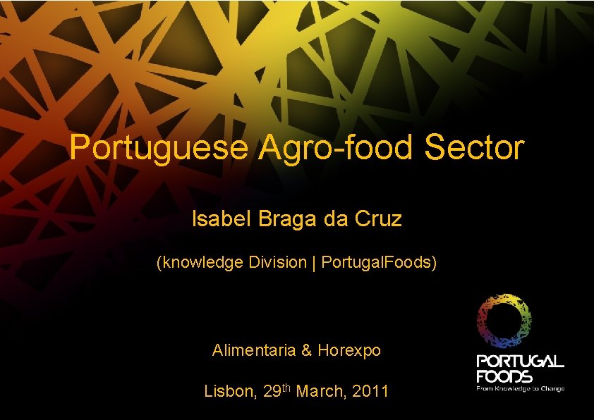Portuguese Agro-food Sector Isabel Braga da Cruz (knowledge Division | Portugal. Foods) Alimentaria &