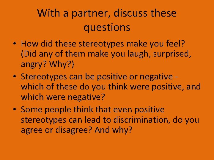 With a partner, discuss these questions • How did these stereotypes make you feel?
