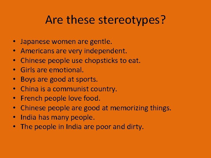 Are these stereotypes? • • • Japanese women are gentle. Americans are very independent.