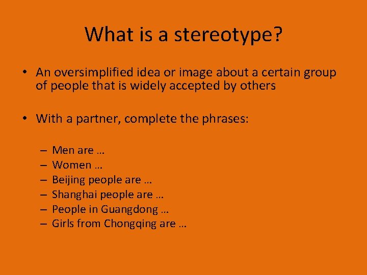 What is a stereotype? • An oversimplified idea or image about a certain group