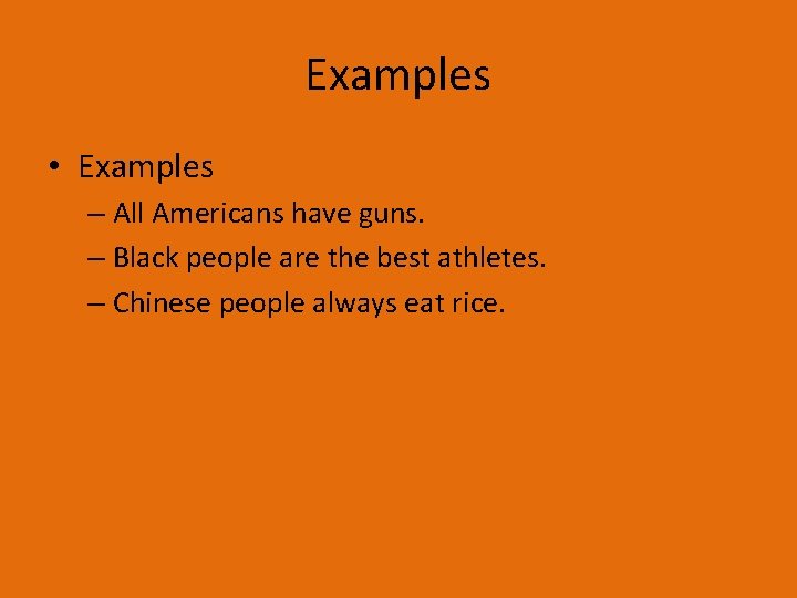 Examples • Examples – All Americans have guns. – Black people are the best